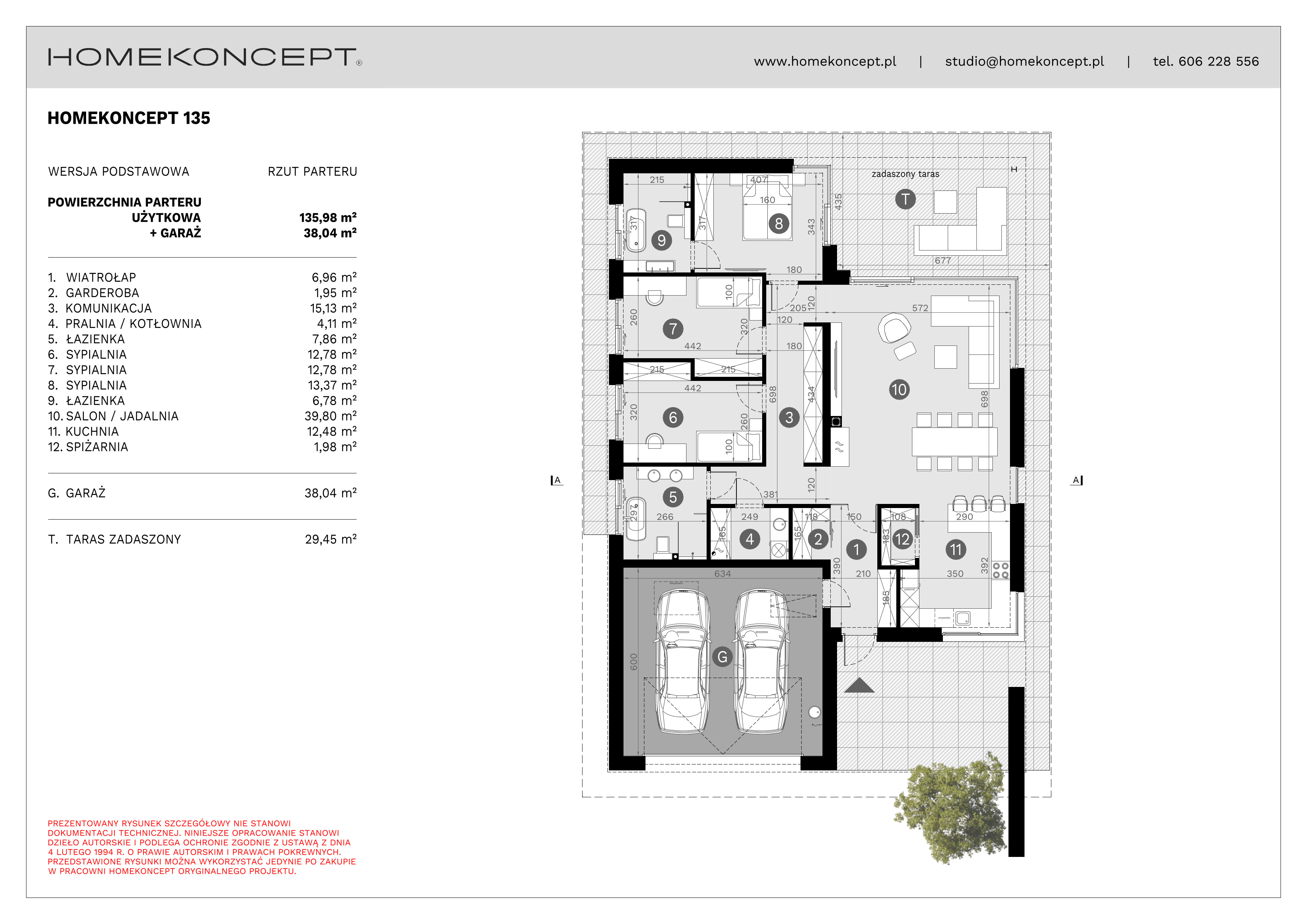 RZUT PARTERU
POWIERZCHNIA: 135,98 m²
1. WIATROŁAP – 6,96 m²
2. GARDEROBA – 1,95 m²
3. KOMUNIKACJA – 15,13 m²
4. PRALNIA/KOTŁOWNIA – 4,11 m²
5. ŁAZIENKA – 7,86 m²
6. SYPIALNIA – 12,78 m²
7. SYPIALNIA – 12,78 m²
8. SYPIALNIA – 13,37 m²
9. ŁAZIENKA – 6,78 m²
10. SALON/JADALNIA – 39,80 m²
11. KUCHNIA – 12,48 m²
12. SPIŻARNIA – 1,98 m²
G. GARAŻ – 38,04 m²
T. TARAS ZADASZONY – 29,45 m²
