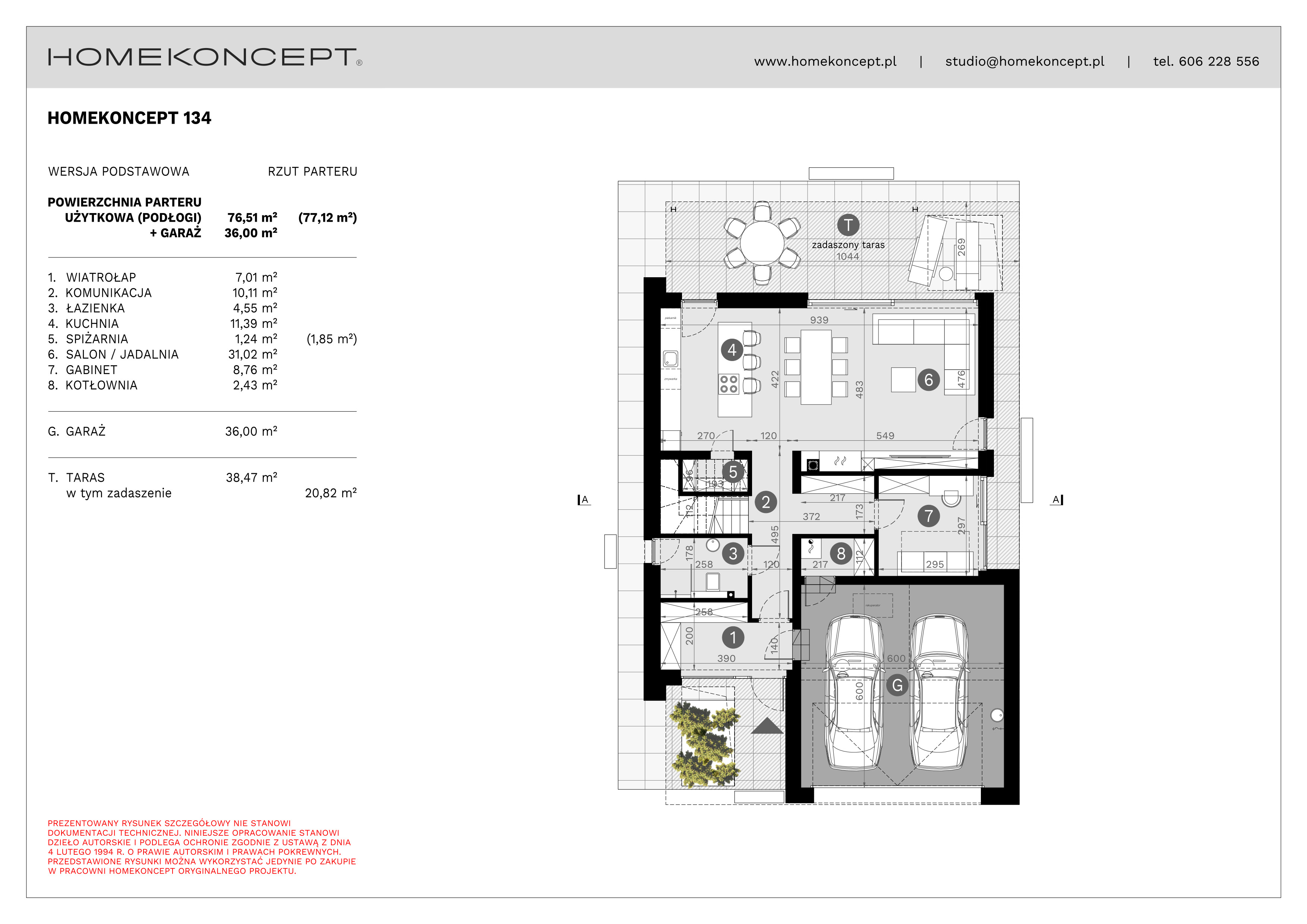RZUT PARTERU
POWIERZCHNIA: 76,51 m² (77,12 m²)
1. WIATROŁAP – 7,01 m²
2. KOMUNIKACJA – 10,11 m²
3. ŁAZIENKA – 4,55 m²
4. KUCHNIA – 11,39 m²
5. SPIŻARNIA – 1,24 m² (1,85 m²)
6. SALON/JADALNIA – 31,02 m²
7. GABINET – 8,76 m²
8. KOTŁOWNIA – 2,43 m²
G. GARAŻ – 36,00 m²
T. TARAS – 38,47 m² (20,82 m²)