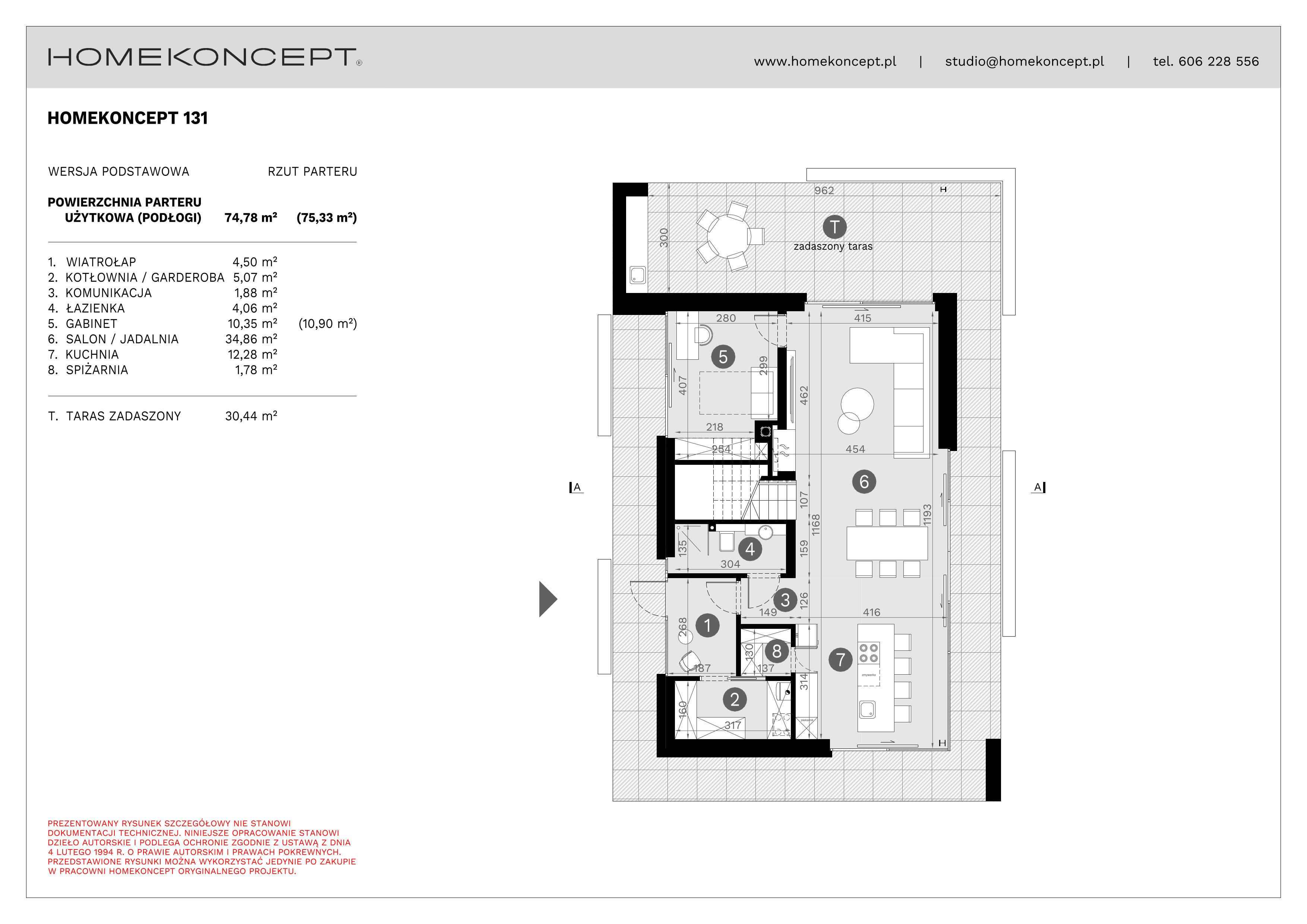 RZUT PARTERU
POWIERZCHNIA: 74,78 m² (75,33 m²)
1. WIATROŁAP – 4,50 m²
2. KOTŁOWNIA/GARDEROBA – 5,07 m²
3. KOMUNIKACJA – 1,88 m²
4. ŁAZIENKA – 4,06 m²
5. GABINET – 10,35 m² (10,90 m²)
6. SALON/JADALNIA – 34,86 m²
7. KUCHNIA – 12,28 m²
8. SPIŻARNIA – 1,78 m²
T. TARAS ZADASZONY – 30,44 m²