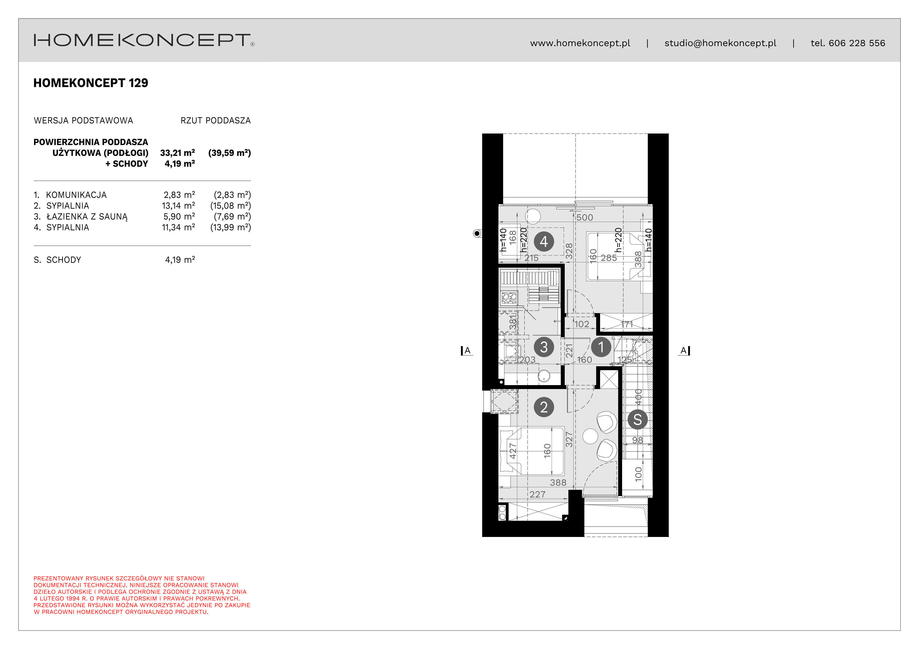 RZUT PODDASZA
POWIERZCHNIA: 33,21 m² (39,59 m²)
1. KOMUNIKACJA – 2,83 m²
2. SYPIALNIA – 13,14 m² (15,08 m²)
3. ŁAZIENKA Z SAUNĄ – 5,90 m² (7,69 m²)
4. SYPIALNIA – 11,34 m² (13,99 m²)
S. SCHODY – 4,19 m²
