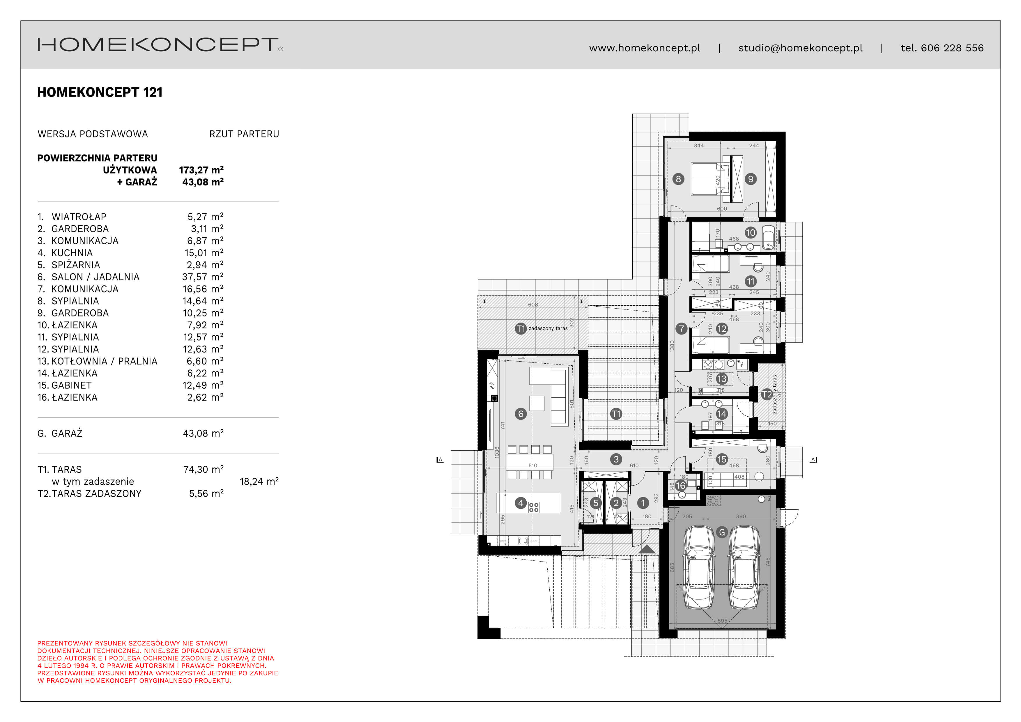RZUT PARTERU
POWIERZCHNIA: 173,27 m²
1. WIATROŁAP – 5,27 m²
2. GARDEROBA – 3,11 m²
3. KOMUNIKACJA – 6,87 m²
4. KUCHNIA – 15,01 m²
5. SPIŻARNIA – 2,94 m²
6. SALON/JADALNIA – 37,57 m²
7. KOMUNIKACJA – 16,56 m²
8. SYPIALNIA – 14,64 m²
9. GARDEROBA – 10,25 m²
10. ŁAZIENKA – 7,92 m²
11. SYPIALNIA – 12,57 m²
12. SYPIALNIA – 12,63 m²
13. KOTŁOWNIA/PRALNIA – 6,60 m²
14. ŁAZIENKA – 6,22 m²
15. GABINET – 12,49 m²
16. ŁAZIENKA – 2,62 m²
G. GARAŻ – 43,08 m²
T1. TARAS NAZIEMNY – 74,30 m² (18,24 m²)
T2. TARAS NAZIEMNY ZADASZONY – 5,56 m²